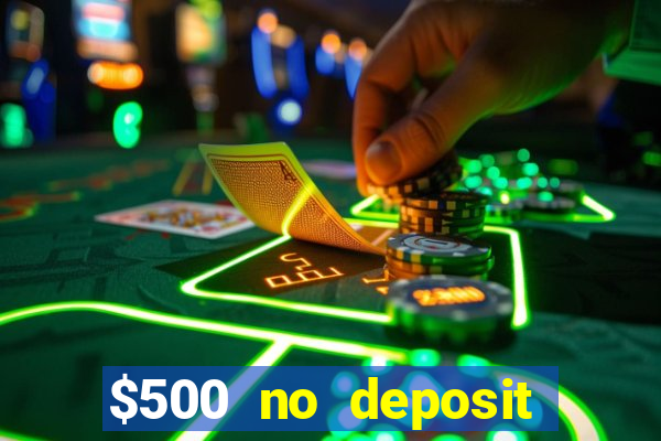 $500 no deposit bonus casino