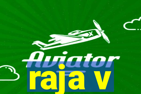 raja v