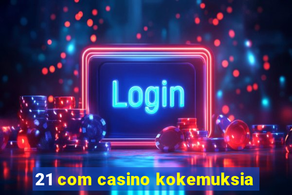 21 com casino kokemuksia