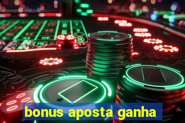 bonus aposta ganha