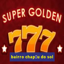 bairro chap茅u do sol