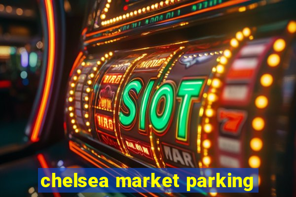 chelsea market parking