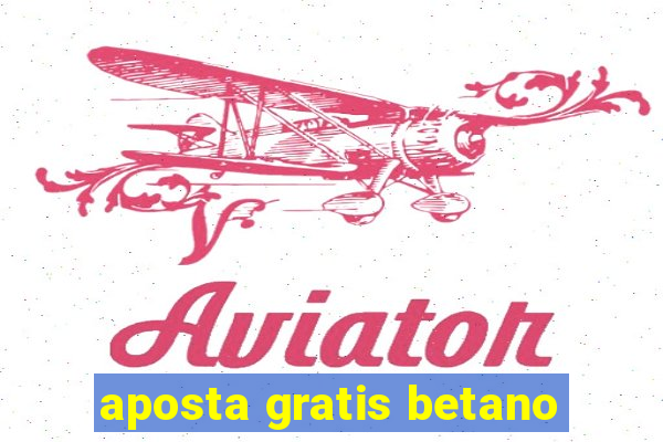 aposta gratis betano