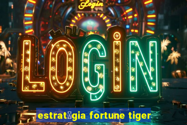 estrat茅gia fortune tiger