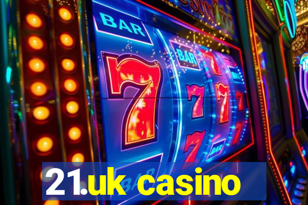 21.uk casino