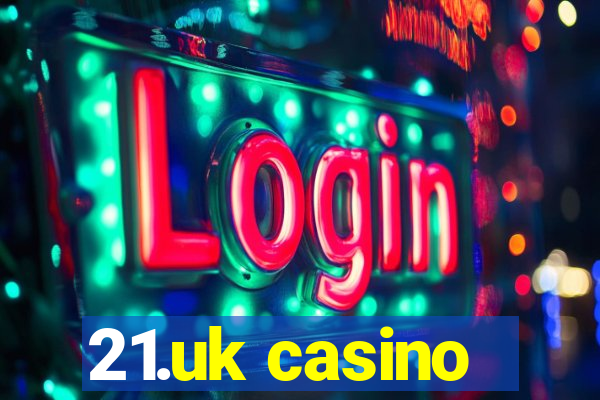 21.uk casino