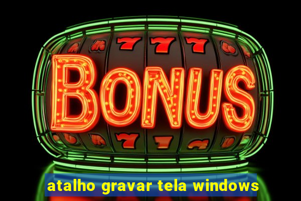 atalho gravar tela windows