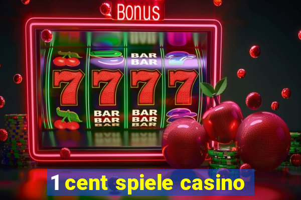 1 cent spiele casino