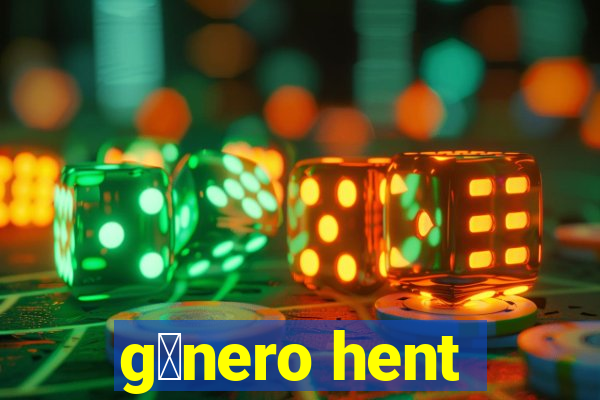 g锚nero hent