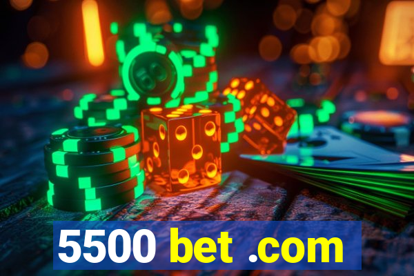 5500 bet .com