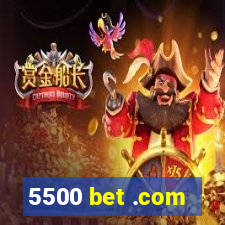 5500 bet .com