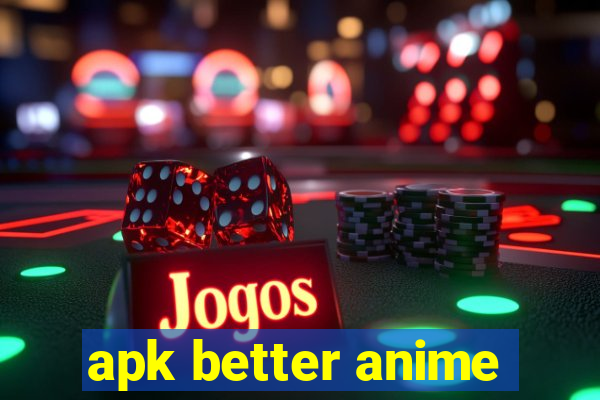 apk better anime