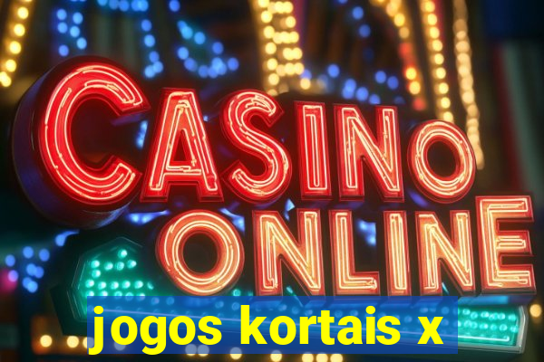 jogos kortais x