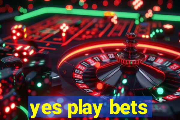 yes play bets