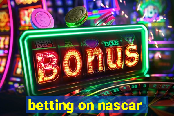 betting on nascar