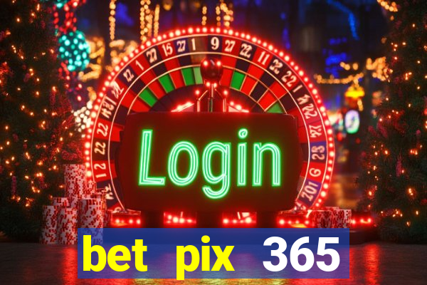 bet pix 365 b么nus login