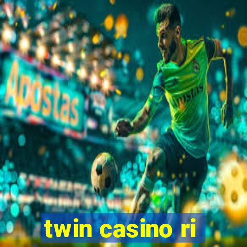 twin casino ri