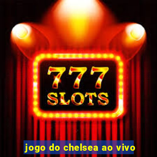 jogo do chelsea ao vivo