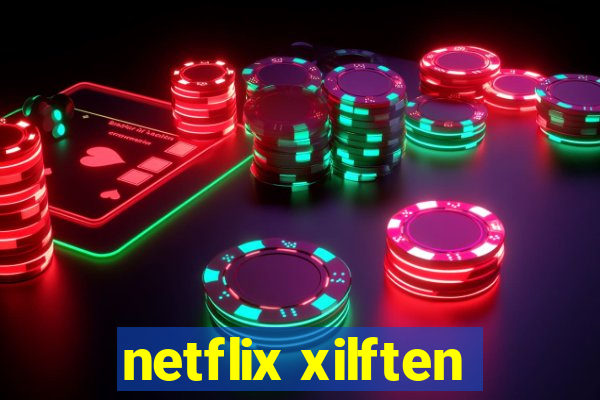 netflix xilften