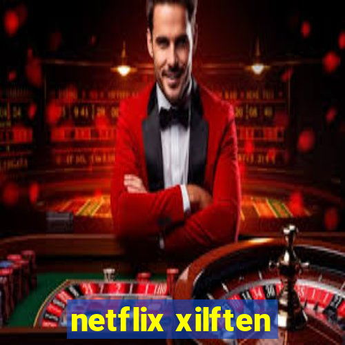 netflix xilften