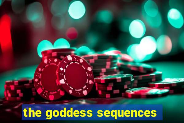 the goddess sequences