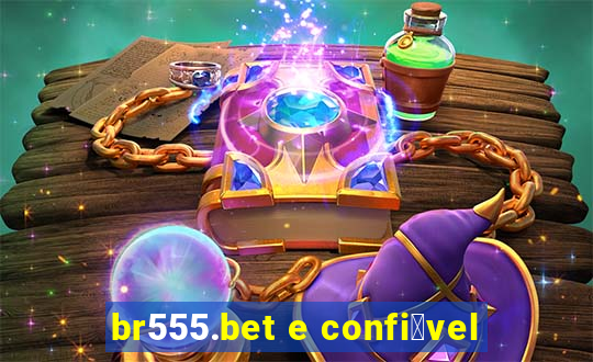 br555.bet e confi谩vel