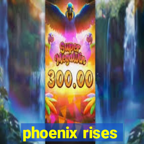 phoenix rises