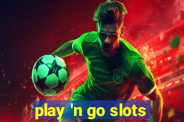 play 'n go slots