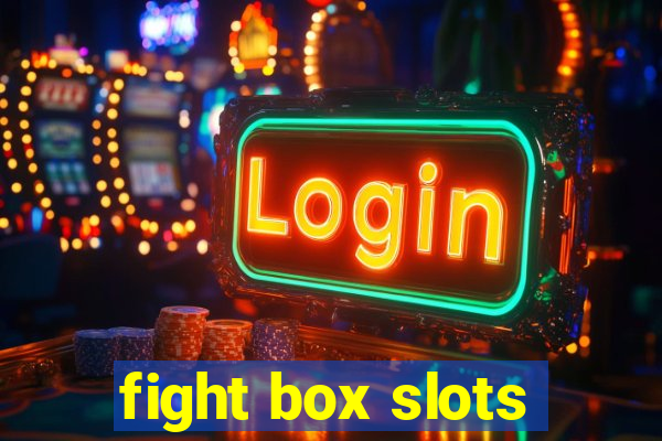 fight box slots