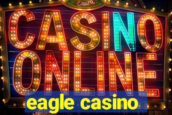 eagle casino