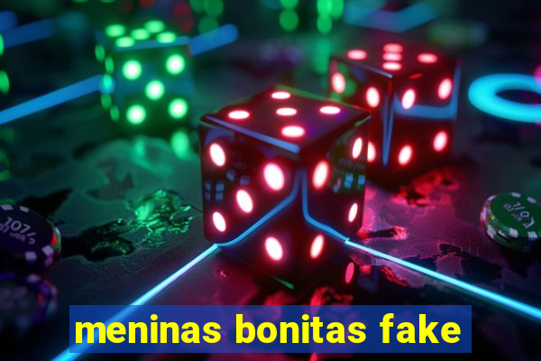 meninas bonitas fake