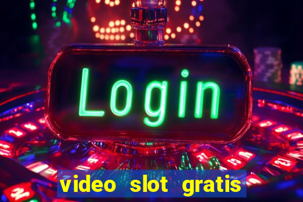 video slot gratis senza registrazione