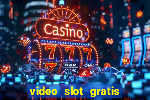 video slot gratis senza registrazione