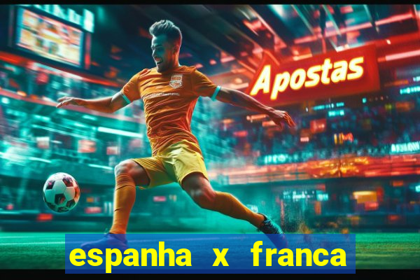 espanha x franca aonde assistir