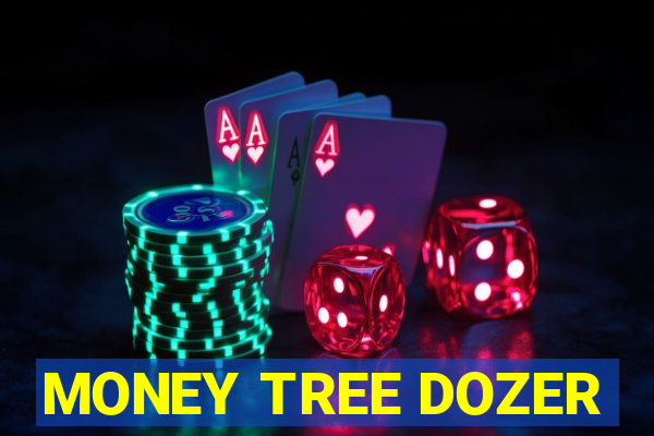 MONEY TREE DOZER