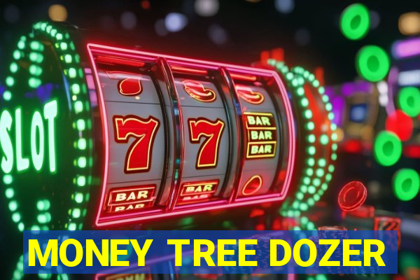 MONEY TREE DOZER