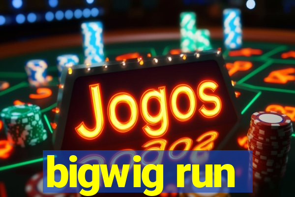 bigwig run