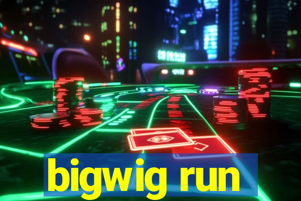 bigwig run