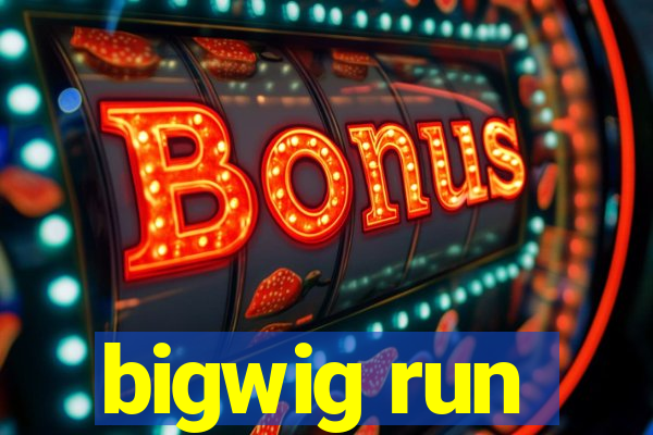 bigwig run