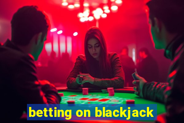 betting on blackjack