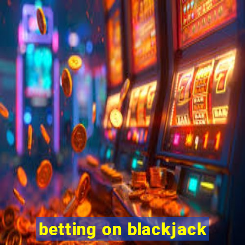 betting on blackjack