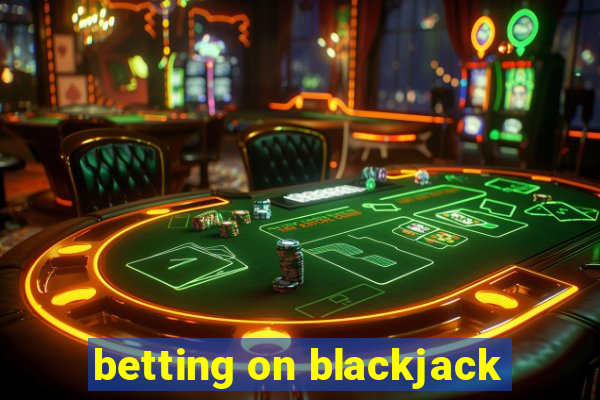 betting on blackjack