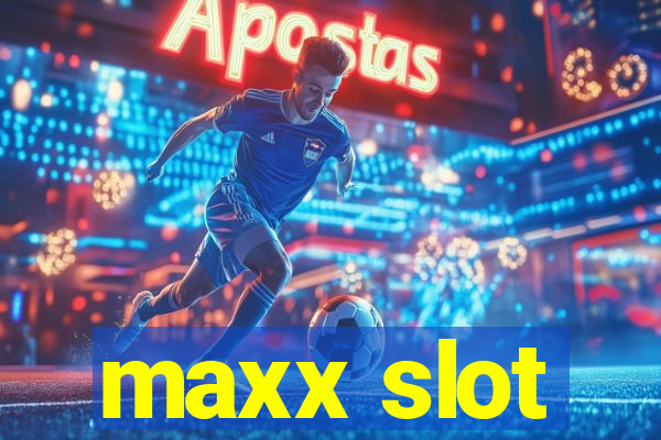 maxx slot