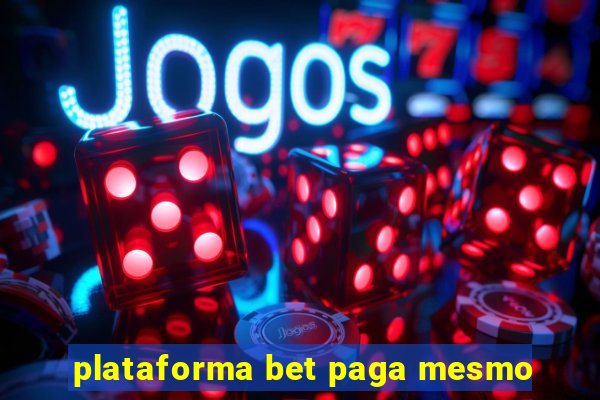 plataforma bet paga mesmo