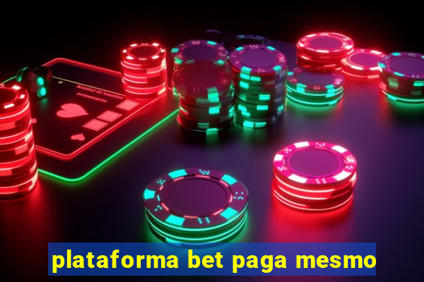 plataforma bet paga mesmo