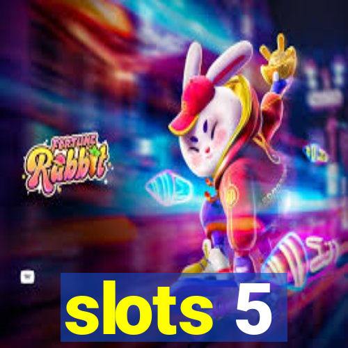 slots 5