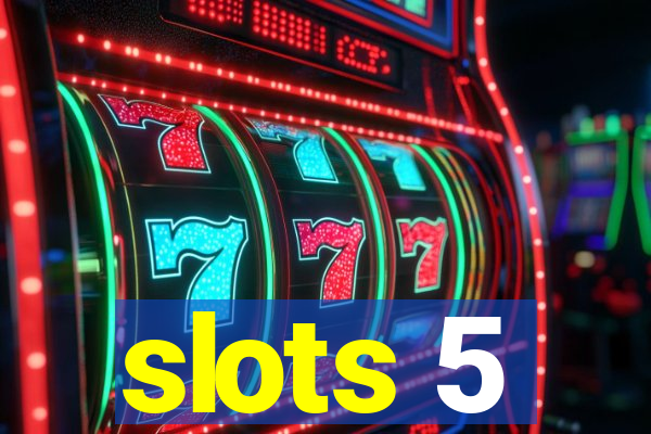 slots 5