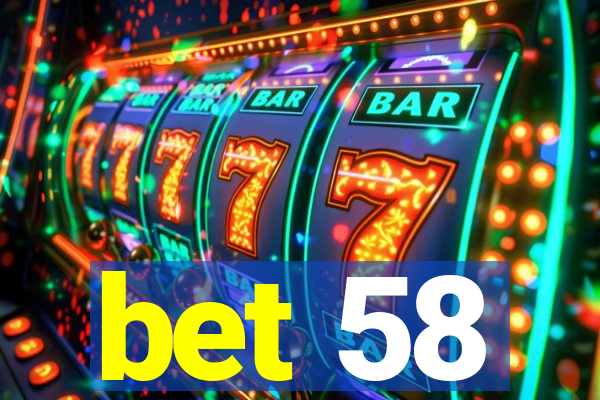 bet 58