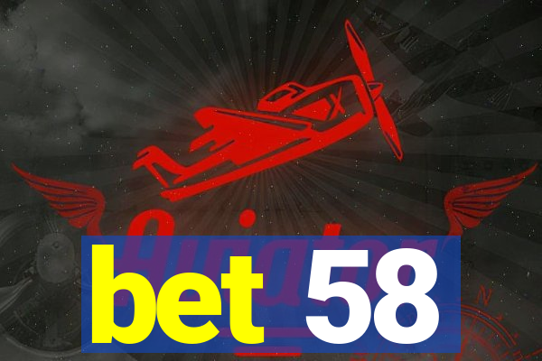 bet 58