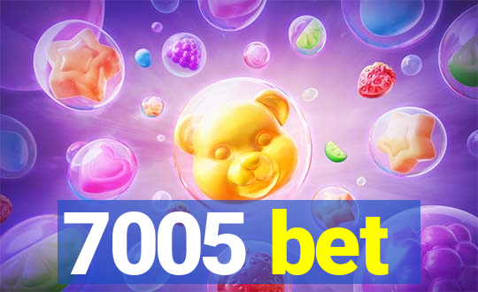 7005 bet